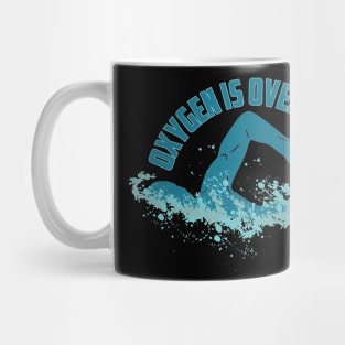 Oxygen Is Overrated - Funny Swimming Mug